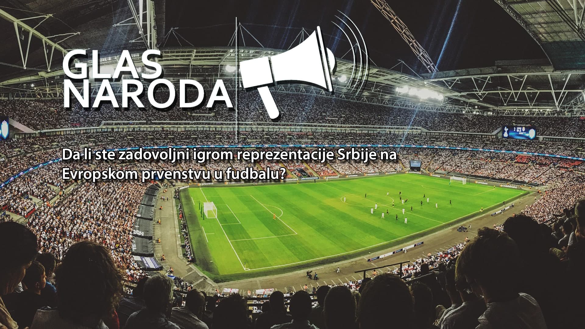 GLAS NARODA: Da li ste zadovoljni igrom reprezentacije Srbije na Evropskom prvenstvu u fudbalu? (VIDEO)